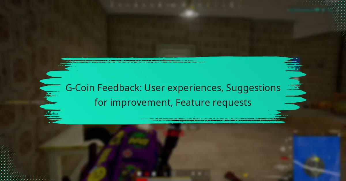 G-Coin Feedback: User experiences, Suggestions for improvement, Feature requests