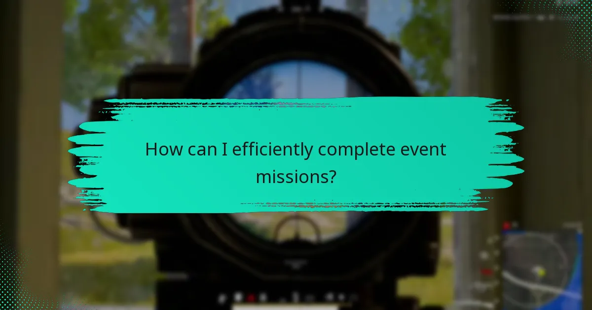 How can I efficiently complete event missions?