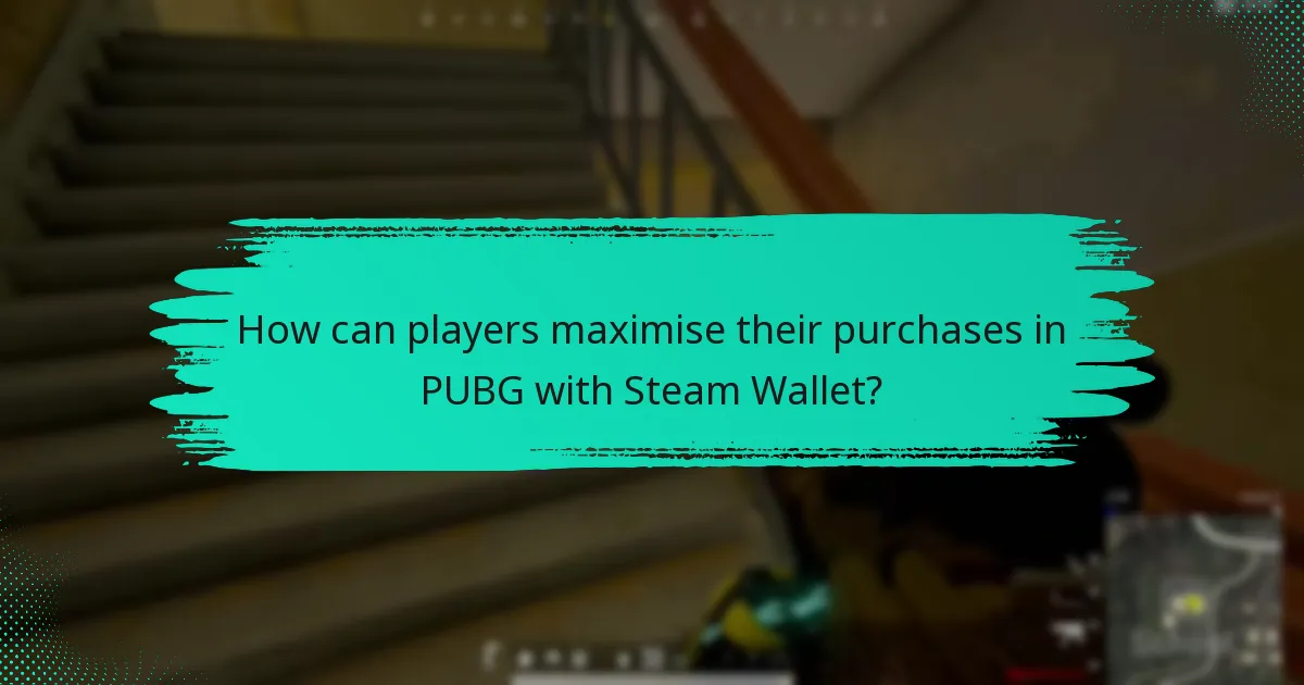 How can players maximise their purchases in PUBG with Steam Wallet?