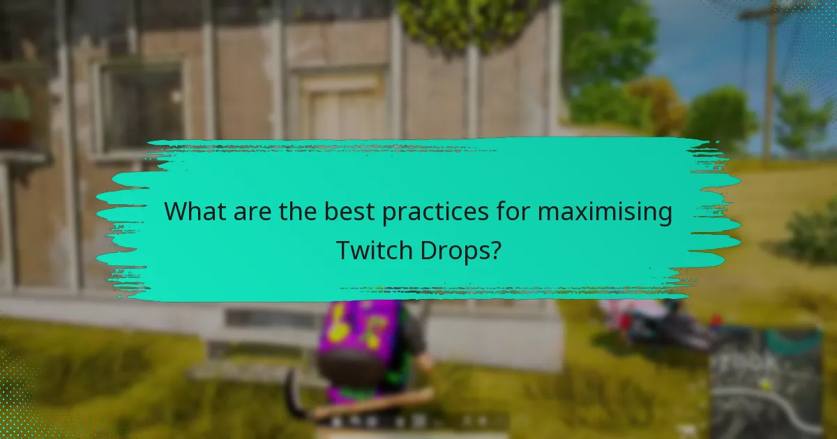 What are the best practices for maximising Twitch Drops?